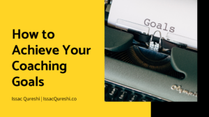 How To Achieve Your Coaching Goals Issac Qureshi (1)