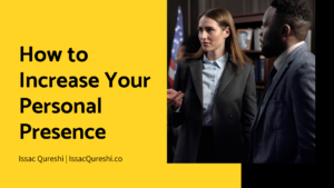 How To Increase Your Personal Presence Issac Qureshi