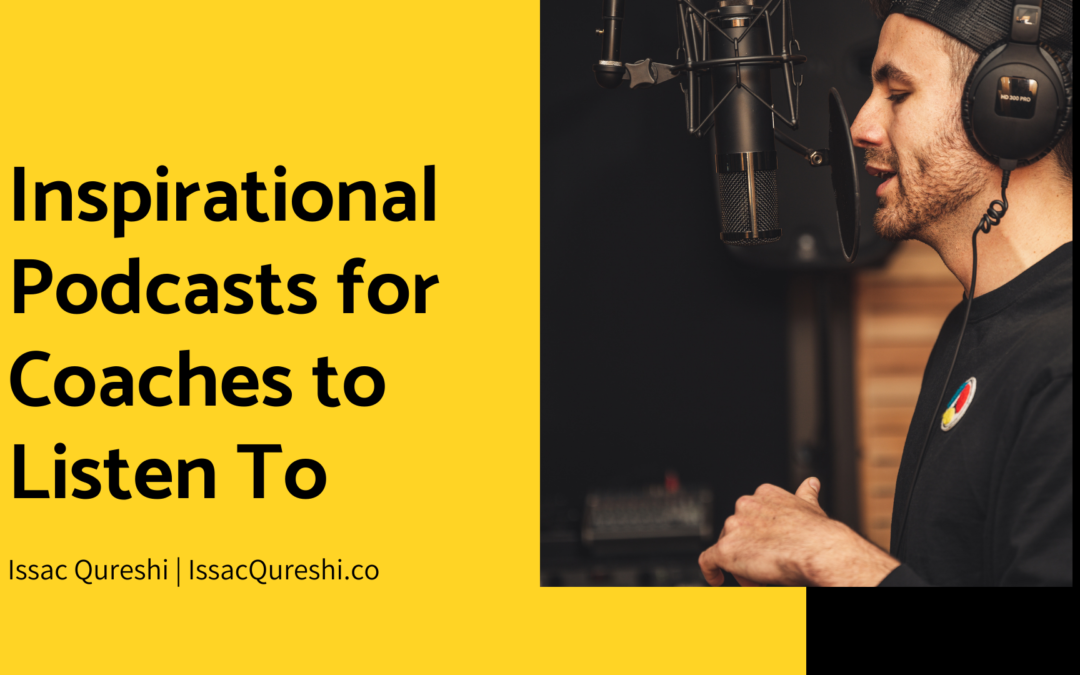 Inspirational Podcasts For Coaches To Listen To Issac Qureshi