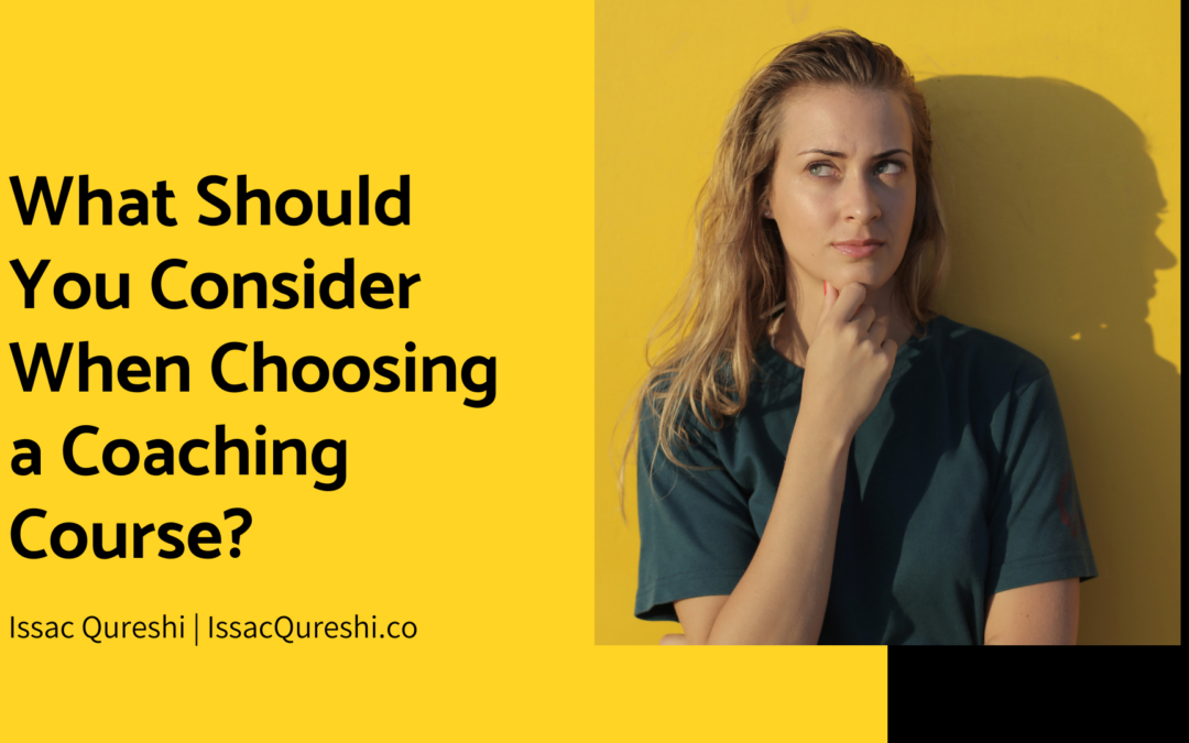 What Should You Consider When Choosing A Coaching Course Issac Qureshi