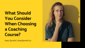 What Should You Consider When Choosing A Coaching Course Issac Qureshi